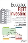 Educated REIT Investing - The Ultimate Guide to Understanding and Investing in Real Estate Investment Trusts