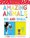 Amazing Animals Big and Small: Scholastic Early Learners (My First): A First Book of Opposites