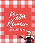 Pizza Review Log: Record & Rank Restaurant Reviews | Expert Pizza Foodie | Prompted Remembering Your Favorite Slice| Gift Log Book