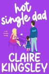 Hot Single Dad: A Hot Romantic Comedy (Book Boyfriends 3)