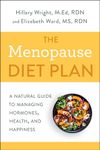 The Menopause Diet Plan: A Natural Guide to Managing Hormones, Health, and Happiness: A Complete Guide to Managing Hormones, Health, and Happiness