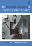 The Routledge Companion to Video Game Studies