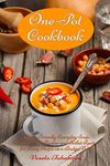 One-Pot Cookbook: Family-Friendly Everyday Soup, Casserole, Slow Cooker and Skillet Recipes for Busy People on a Budget Vol 2: Dump Dinners and One-Pot Meals (Healthy Cooking and Cookbooks)