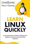 Learn Linux Quickly: A Comprehensiv