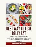 Best Ways To Lose Belly Fat: Effective 7 Day Diet Plan For Weight Loss: 10 Secrets To Lose Belly Fat: Daily Plan - 1200 Calorie Diet: The Powerful 8 Foods - Metabolism