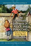 The Fabulous Journeys of Alice and Pinocchio: Exploring Their Parallel Worlds: 61 (Critical Explorations in Science Fiction and Fantasy, 61)