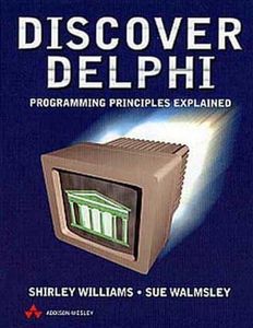 Discover Delphi: Programming Principles Explained (International Computer Science Series) 1st (first) Edition by Williams, Dr Shirley, Walmsley, Mrs Sue published by Addison Wesley (1998)