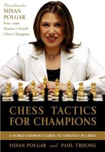 Chess Tactics For Champions: A step-by-step guide to using tactics and combinations the Polgar way