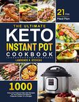 The Ultimate Keto Instant Pot Cookbook: 1000 Easy and Foolproof Keto Diet Recipes for Your Instant Pot Electric Pressure Cooker on a Budget | 21-Day Meal Plan to Help You Manage Your Figure