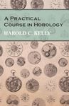 A Practical Course in Horology