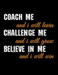 Coach Me And I Will Learn Challenge Me And I Will Grow Believe In Me And I Will Win: Basketball Coach Playbook | 102 pages, 8.5x11 inches | Gift idea for your basketball coach