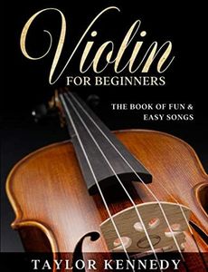 Violin For Beginners: The Book of Fun & Easy Songs