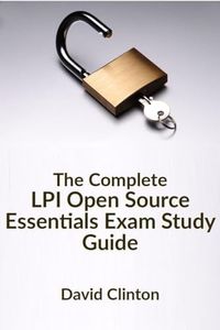 The Complete LPI Open Source Essentials Exam Study Guide