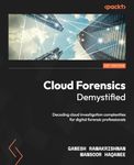 Cloud Forensics Demystified: Decoding cloud investigation complexities for digital forensic professionals