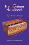 The Harmonium Handbook: Owning, Playing, and Maintaining the Devotional Instrument of India