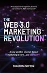 The Web 3.0 Marketing Revolution: A new world of Internet-based marketing is here ...are you ready?