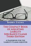 The Compact Book of Adjusting Liability Insurance Claims Third Edition: A Handbook for the Liability Claims Adjuster