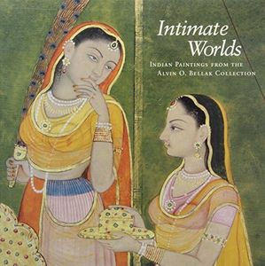 Intimate Worlds: Indian Paintings from the Alvin O. Bellak Collection