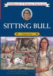 Sitting Bull: Dakota Boy (Childhood of Famous Americans)