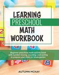 Learning Preschool Math Workbook: Beginner preschool math activity book with number tracing, counting, and sorting to prepare your child for kindergarten: 4 (Early Learning Workbook)