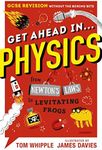 Get Ahead in ... PHYSICS: GCSE Revision without the boring bits, from Newton's Laws to levitating frogs