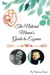 The Natural Mama's Guide to Eczema: Proven natural remedies for healthy skin