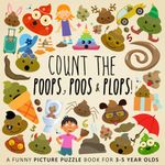 Count the Poops, Poos & Plops!: A Funny Picture Puzzle Book for 3-5 Year Olds (Counting Books for Kids)