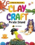 Clay Craft: Pirate Island: A Kid’s Step-by-Step Guide to Creating Their Own Pirate Island Using Modeling Clay, for Children Ages 6-13