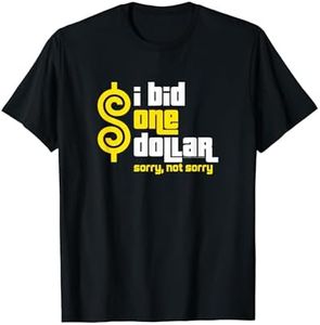 Price is Right - I Bid One Dollar. Sorry, Not Sorry! T-Shirt