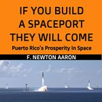 If You Build a Spaceport, They Will Come: Puerto Rico's Prosperity in Space