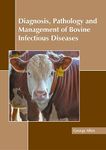 Diagnosis, Pathology and Management of Bovine Infectious Diseases