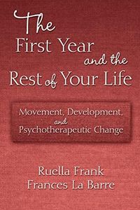 The First Year and the Rest of Your Life: Movement, Development, and Psychotherapeutic Change