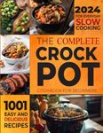 The Complete Crockpot Cookbook for Beginners: 1001-days Easy and Delicious Recipes for Everyday Slow Cooking