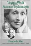 Virginia Woolf and the Fictions of Psychoanalysis: Volume 1 (Women in Culture and Society)