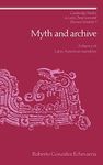 Myth and Archive: A Theory of Latin American Narrative: 3 (Cambridge Studies in Latin American and Iberian Literature, Series Number 3)