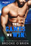 The Games We Win: A Brother's Ex-Teammate Close Proximity Novella (Braysen U)