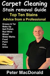 Carpet Cleaning Stain Removal Guide: Top Ten Stains, Advice From a Professional