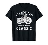 I’m Not Old I’m a Classic - Fathers Day - Vintage Motorbike T-Shirt