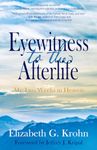 Eyewitness to the Afterlife: My Two Weeks in Heaven