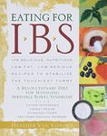 Eating for IBS: 175 Delicious, Nutritious, Low-Fat, Low-Residue Recipes to Stabilize the Touchiest Tummy