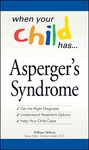 When Your Child Has Asperger's Syndrome: Get the Right Diagnosis, Understand Treatment Options, Help Your Child Cope