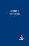Esoteric Psychology II: A Treatise on the Seven Rays