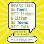 How to Talk So Teens Will Listen an