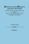 Pennsylvania German Church Records of Births, Baptisms, Marriages, Burials, Etc. from the Pennsylvania German Society, Proceedings and Addresses. in T: 1