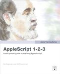 AppleScript 1-2-3: A Self-Paced Guide to Learning AppleScript (Apple Pro Training Series)