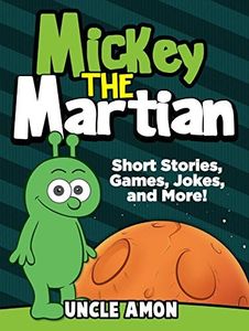 Mickey the Martian: Short Stories, Games, Jokes and More! (Fun Time Reader Book 43)