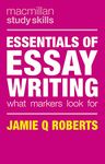 Essentials of Essay Writing: What Markers Look For: 10 (Bloomsbury Study Skills)