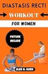 DIASTASIS RECTI WORKOUT FOR WOMEN: Transform Your Post-Pregnancy Body: Expert Insights and Exercises for Diastasis Recti Rehabilitation and Core Strengthening