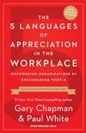 5 Languages of Appreciation in the Workplace, The: Empowering Organizations by Encouraging People