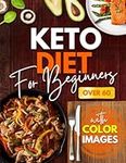 Keto Diet Book for Beginners Over 60: The Complete Guide with Recipes, Nutritional Values and a 28-Day Program to Lose Weight with The Ketogenic Diet (COLOR EDITION).